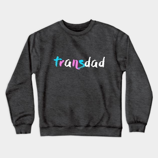 Transdad Crewneck Sweatshirt by WhateverTheFuck